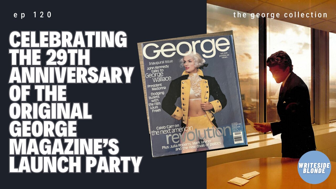 EP 120: Celebrating the 29th Anniversary of the original George Magazine’s Launch Party