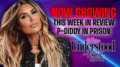 This Week In Review with Rachel Uchitel: P-Diddy Case, Laura Loomer & Trump