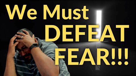 FEAR has DESTROYED enough lives!!! It’s time to DEFEAT FEAR!!!