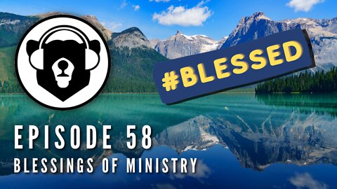 Bearing Up Episode 58 - Blessings of Ministry