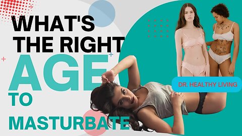 At what age do people begin Masturbating?/dr. healthy living
