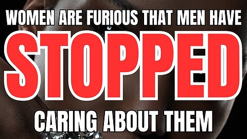 Women Are Furious That Men Are The Prize