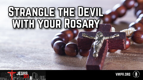 09 Aug 24, Jesus 911: Strangle the Devil With Your Rosary