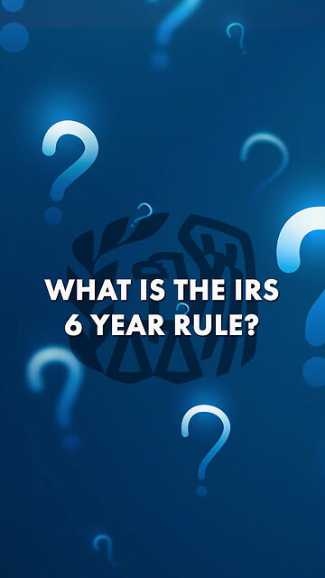IRS Six Year Rule