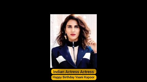 Today Is Birthday India Movies Actress And Model Vaani Kapoor Wish You Very Very Happy Birthday