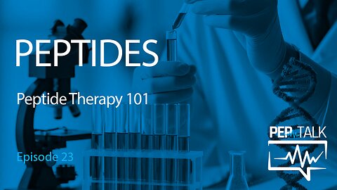 PEP Talk - Episode 23 - Peptide Therapy 101