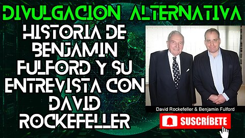 Historia de Benjamin Fulford y su Entrevista con David Rockefeller