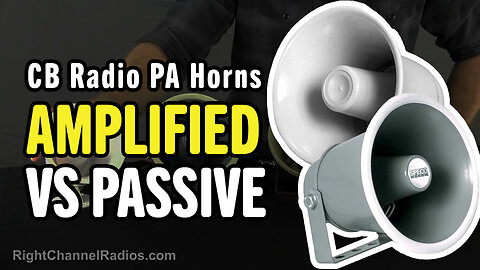 CB Radio PA Horns - Amplified vs. Passive