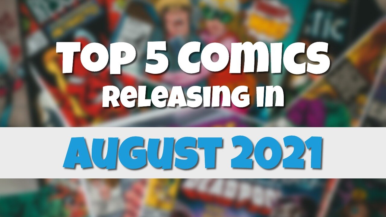 Top 5 New Comics for August 2021