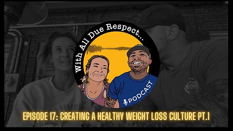 With All Due Respect 17: Creating A Healthy Weight Loss Culture (Part 1)