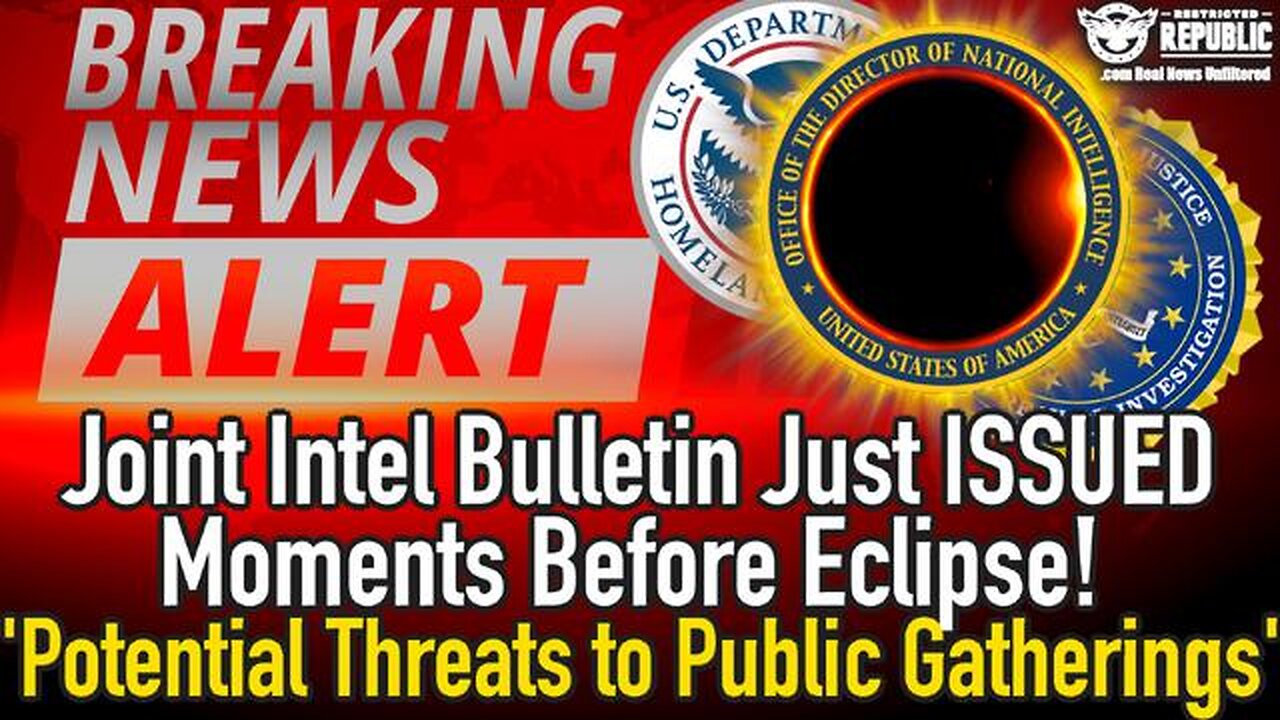JOINT INTEL BULLETIN JUST ISSUED MOMENTS BEFORE ECLIPSE! 'POTENTIAL THREATS TO PUBLIC GATHERINGS'!