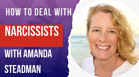 How To Deal With A Narcissist With Amanda Steadman