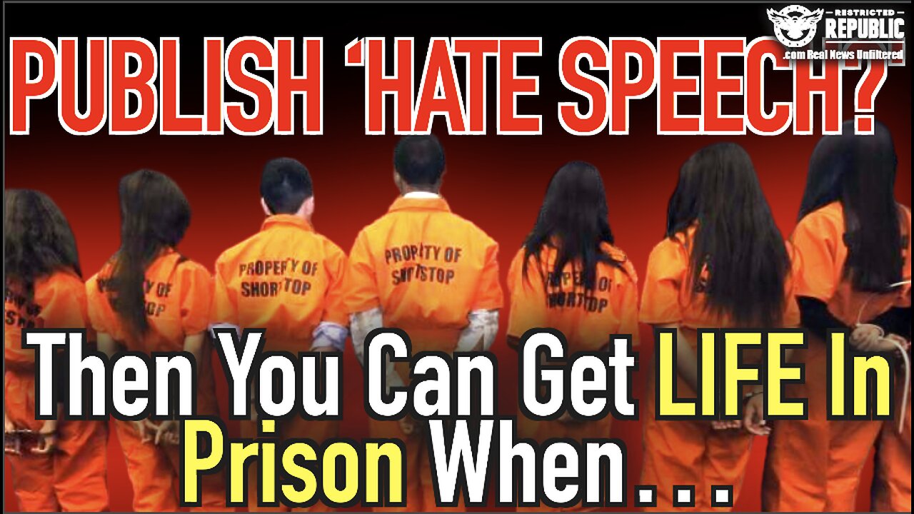 Publish “Hate Speech?” Then You Can Get Life In Prison When…!