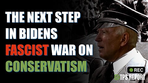 The Next Step in Biden's Fascist War on Conservatives