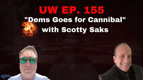 Unrestricted Warfare Ep. 155 | "Dems Goes for Cannibal" with Scotty Saks