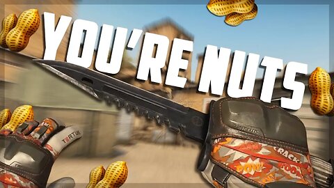 "OHHHH YOU'RE NUTS!!!" - CS:GO