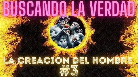 BUSCANDO LA VERDAD #3 La creación del hombre(VOZ REAL HUMANA)