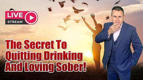 The Secret To Quitting Drinking And Loving Sober - Live Stream