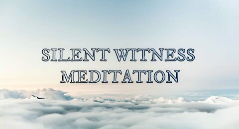 MINDFULNESS VIDEO SERIES (10): SILENT WITNESS MEDITATION