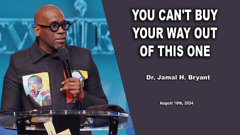 Dr. Jamal H. Bryant - YOU CAN'T BUY YOUR WAY OUT OF THIS ONE - Sunday 08th, Sepember 2024