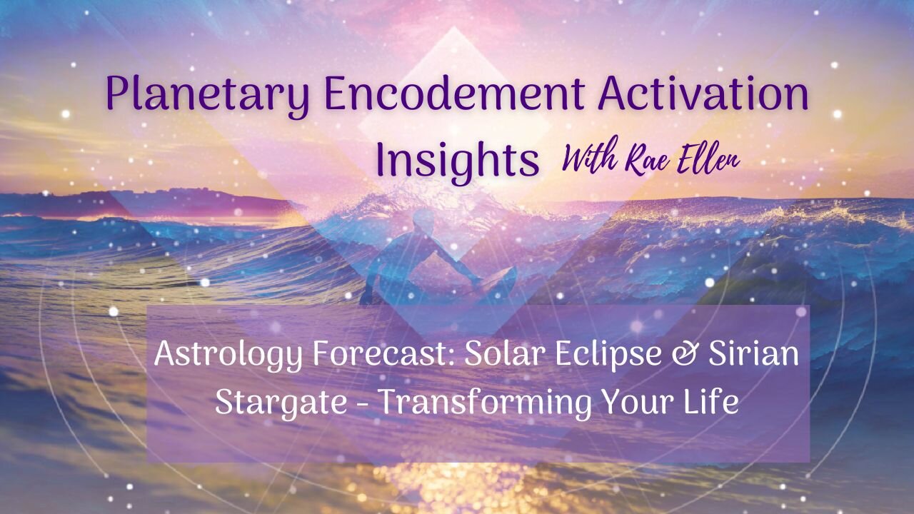 Astrology Forecast: Solar Eclipse & Sirian Stargate - Transforming Your Life