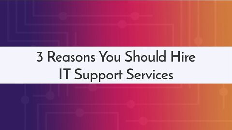3 Reasons You Should Hire IT Support Services