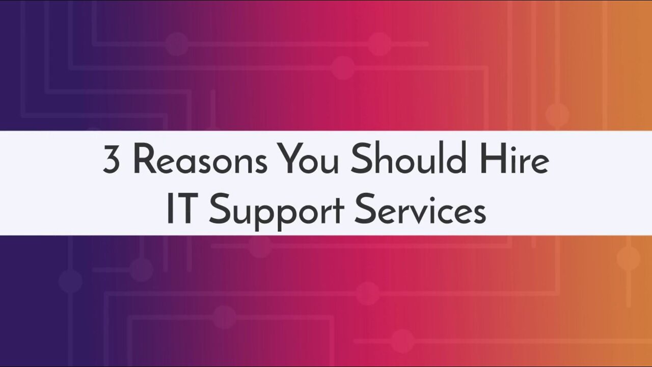 3 Reasons You Should Hire IT Support Services