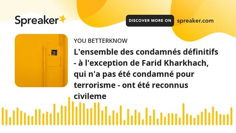 L'ensemble des condamnés définitifs - à l'exception de Farid Kharkhach, qui n'a pas été condamné pou