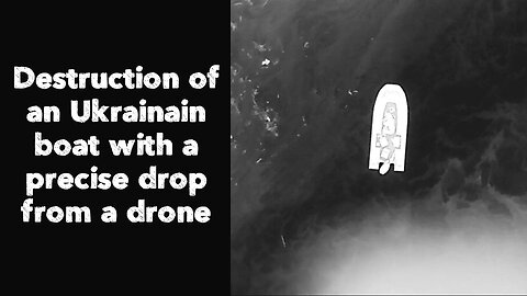 Destruction of an Ukrainain boat with a precise drop from a drone