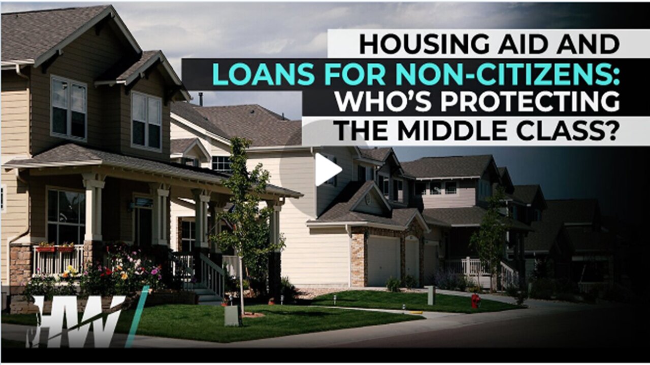 HOUSING AID AND LOANS FOR NON-CITIZENS WHO’S PROTECTING THE MIDDLE CLASS