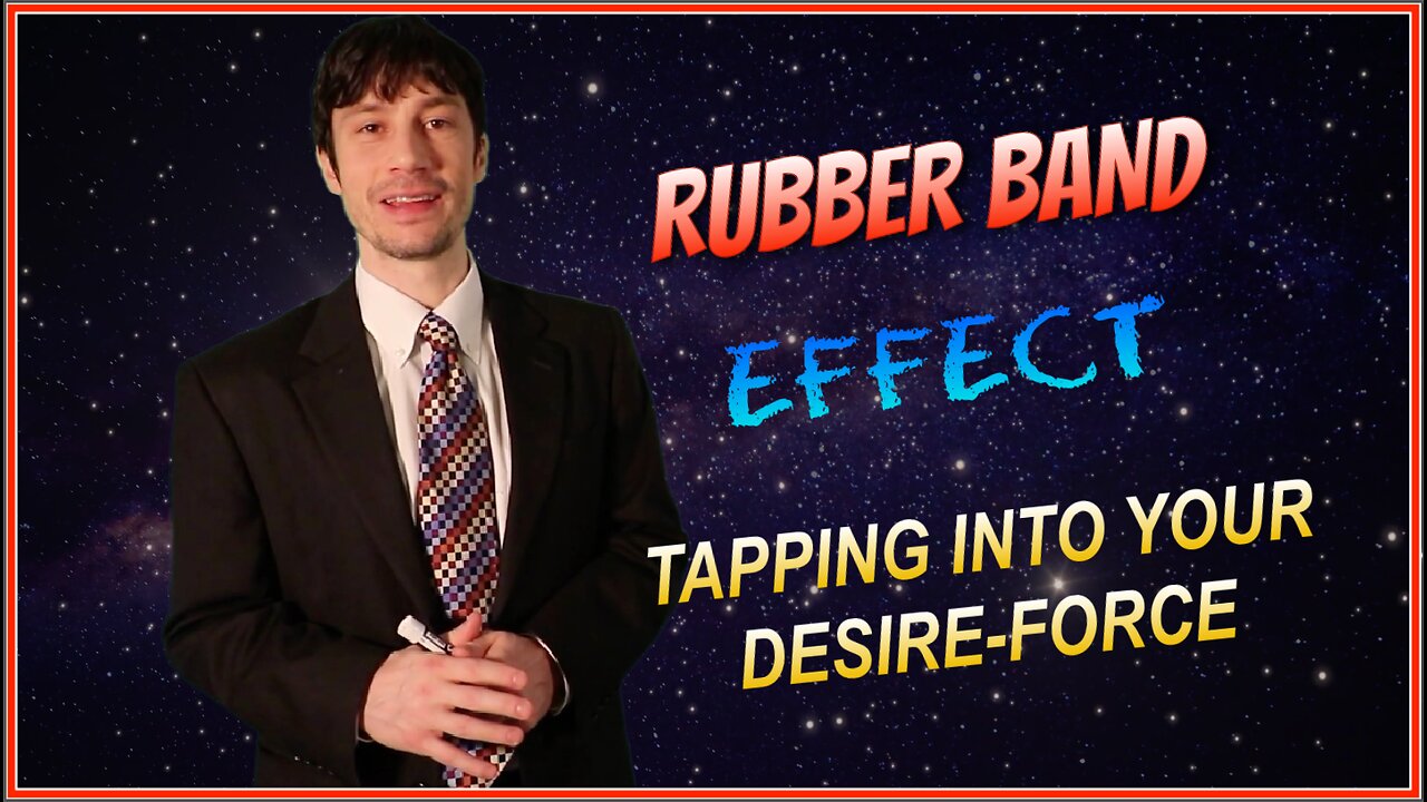 Rubber Band Effect - Tapping into Your Desire Force