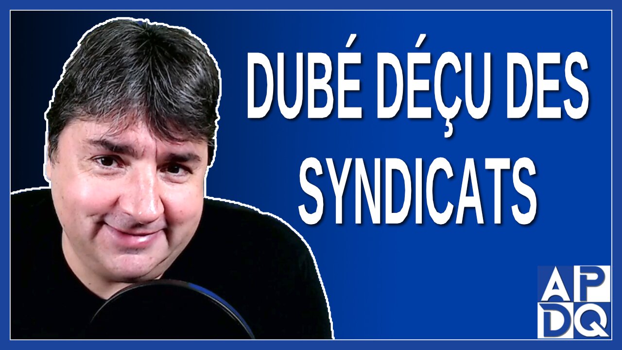 Dubé déçu des syndicats
