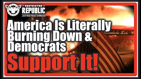 America Is Literally Burning Down! Democrats Support It & Yes They Want To ABOLISH The Police…