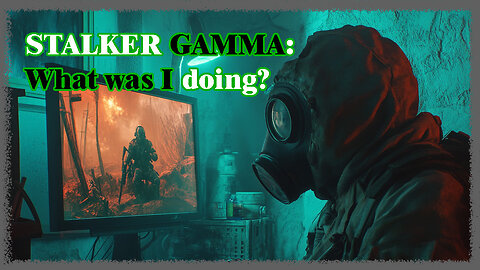 Stalker Gamma: What was I doing?