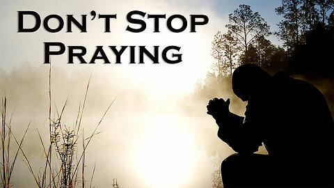 Don’t Stop Praying