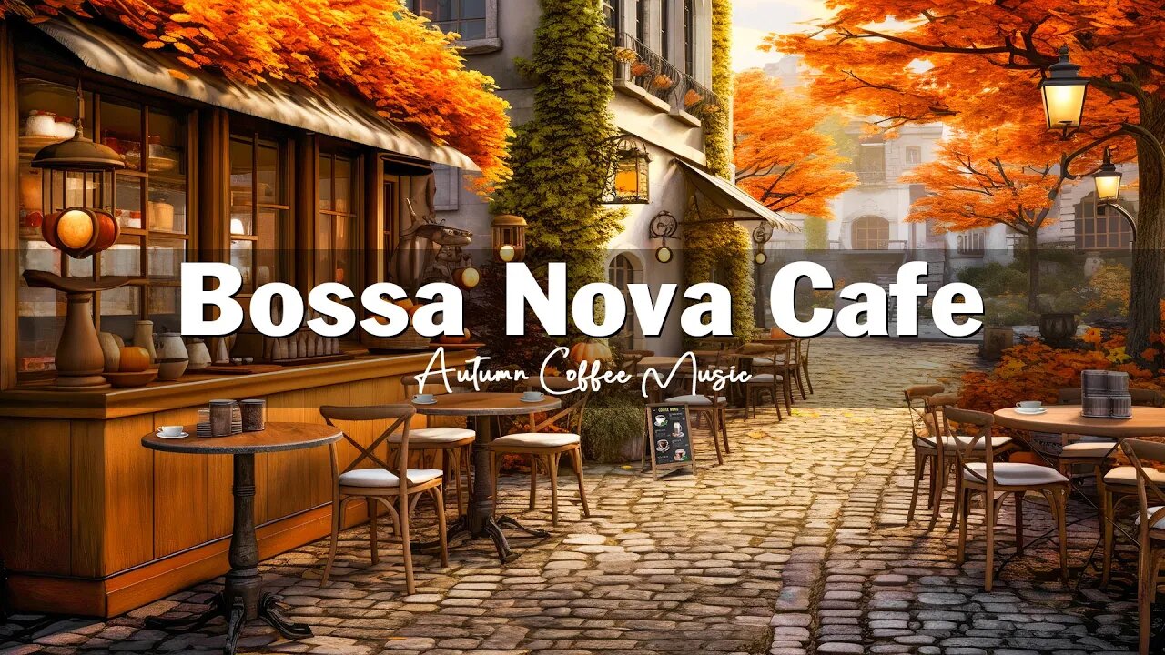 Fall Coffee Shop Ambience - Autumn Bossa Nova Jazz Music for Relax, Good Mood Start the Day