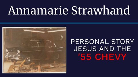 Annamarie Strawhand - Personal Story - Jesus and The '55 Chevy