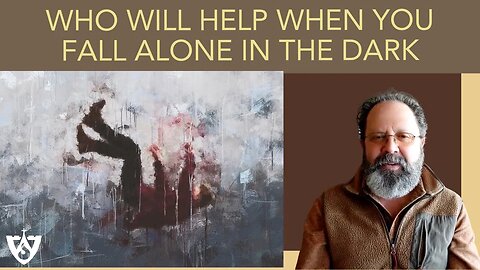 Sayings of Light and Love #9 - Who Will Help When You Fall Alone in the Dark | Spiritual Reflections