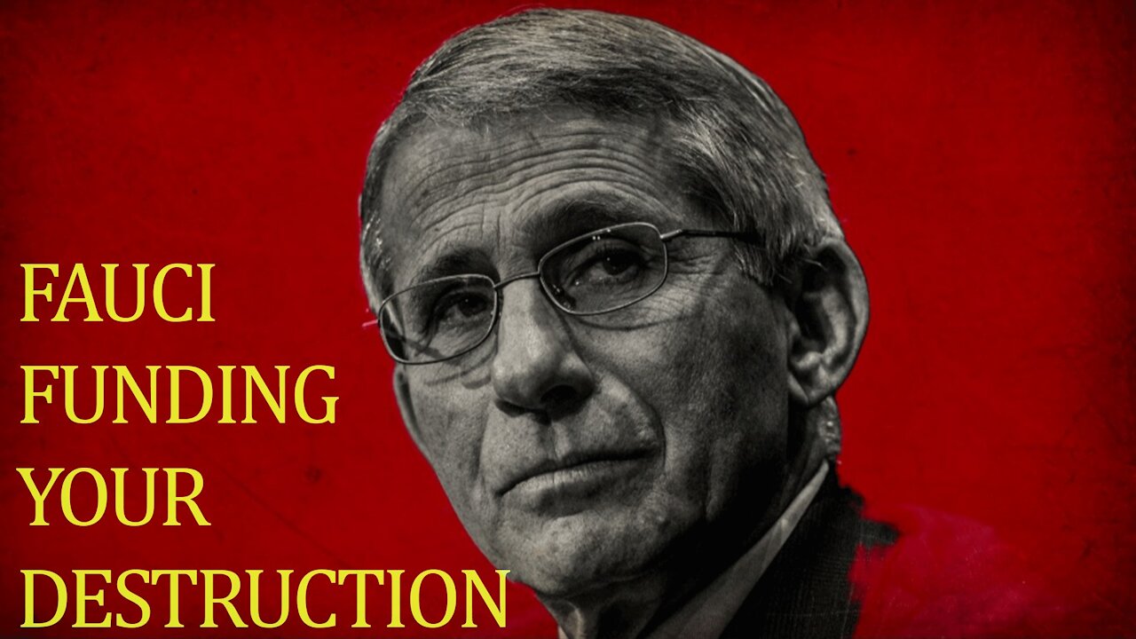 Fauci Funding Your Destruction
