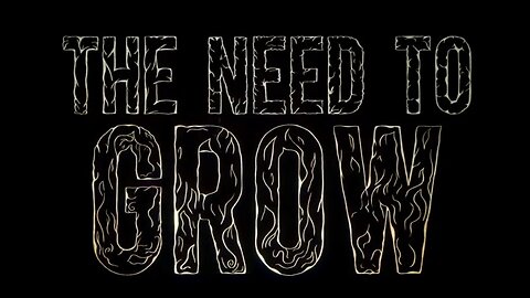 THE NEED TO GROW