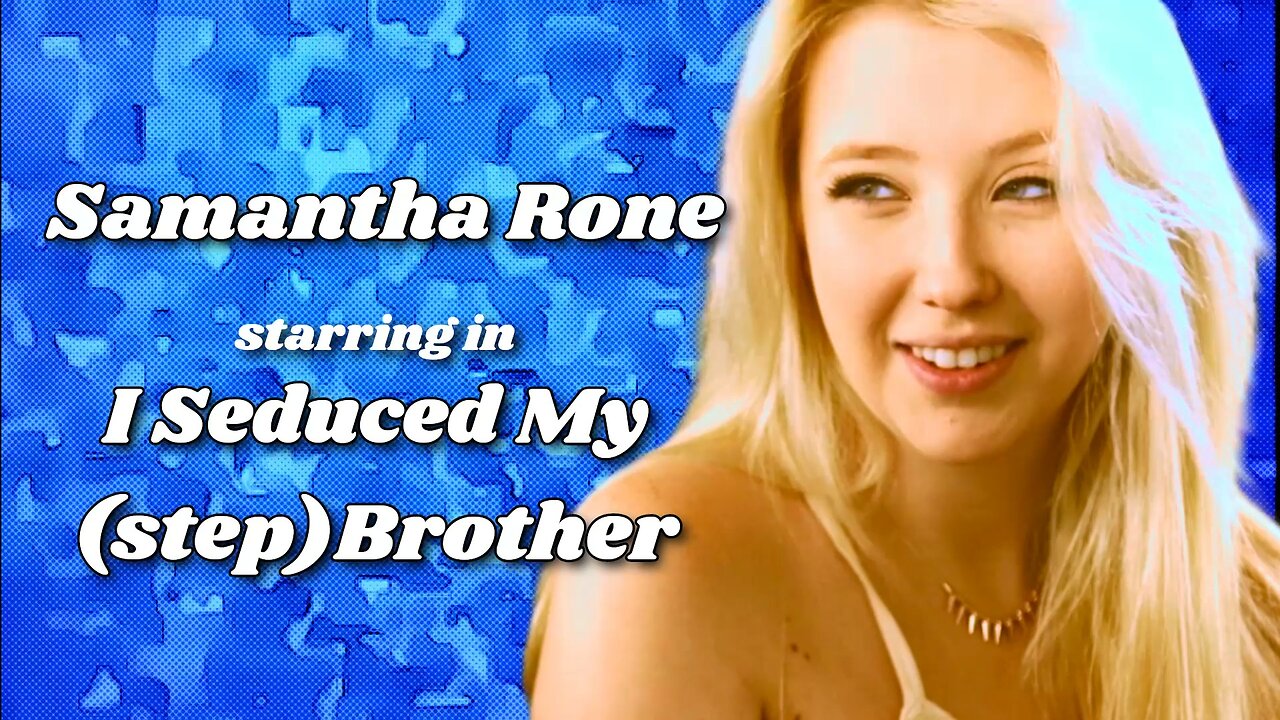 Samantha Rone starring in I Seduced My (step)Brother - Tease Clip