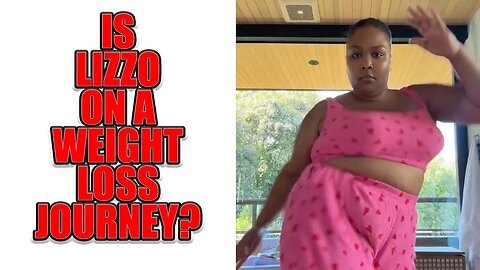Is Lizzo On A Weight Loss Journey?
