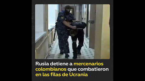 Rusia detiene a mercenarios colombianos que luchaban del lado de Ucrania