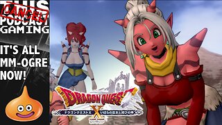 CTP GAMING WITH DRAGON QUEST X ONLINE: It's All MM-Ogre Now!