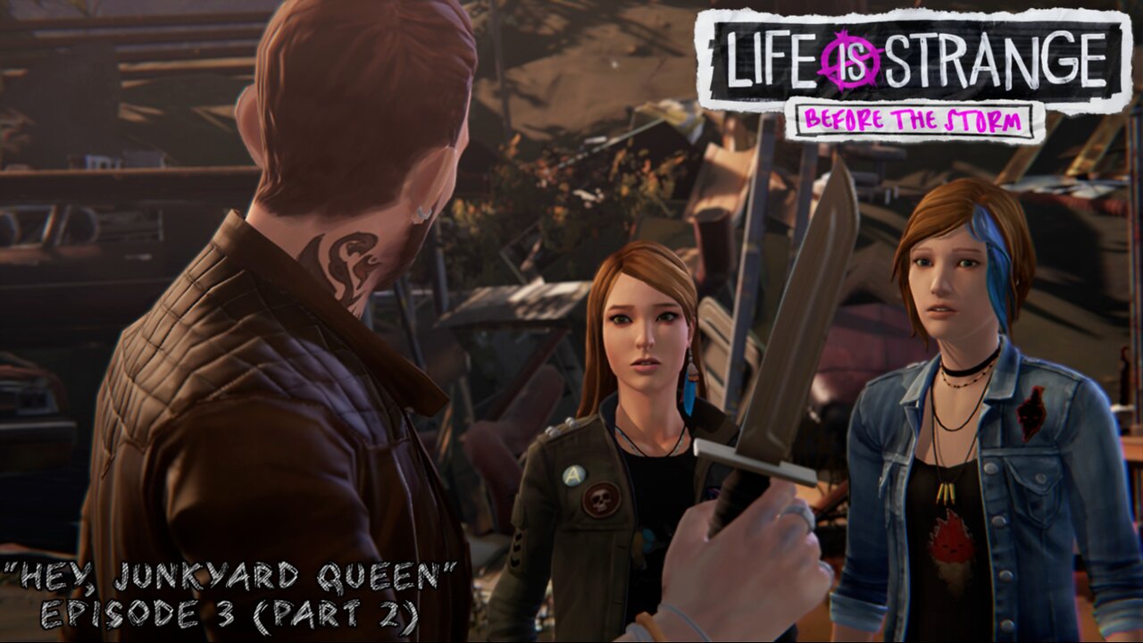 Hey, Junkyard Queen" Life is Strange: Before the Storm (3.2)