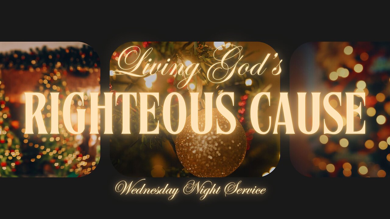 Living God's Righteous Cause | 12-4-24 | Wednesday Night Service