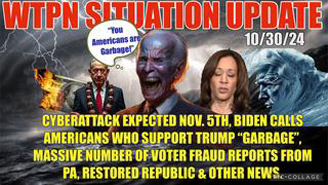 WTPN SITUATION UPDATE 10/30/24 “ELECTION DAY CYBERATTACK, BIDEN GARBAGE COMMENT, VT INTEL”