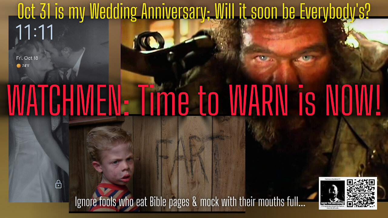 Watchmen:Time To WARN Is NOW! Oct 31 ‘24 is my Wedding Anniversary…Will it soon be everybody’s?