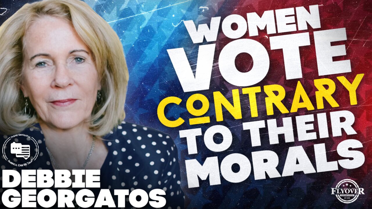 FULL INTERVIEW: Why Do Women Vote Contrary To Their Own Morales? with Debbie Georgatos