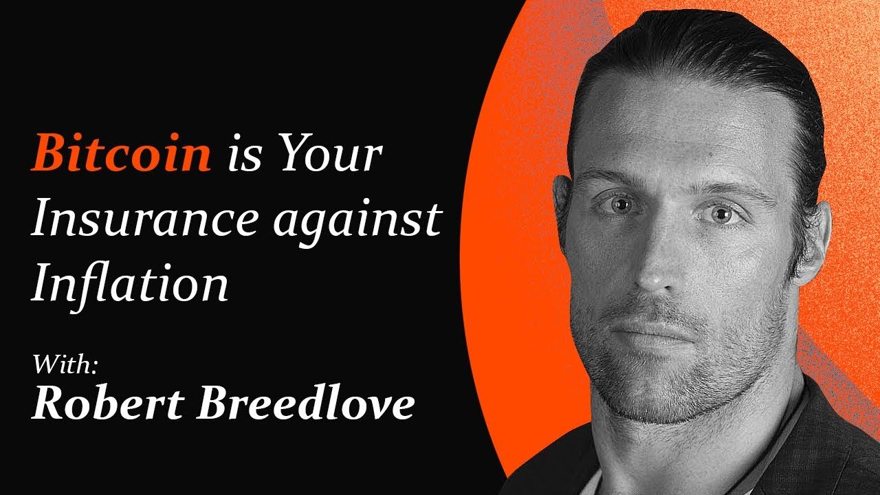 Bitcoin is Your Insurance against Inflation | Robert Breedlove